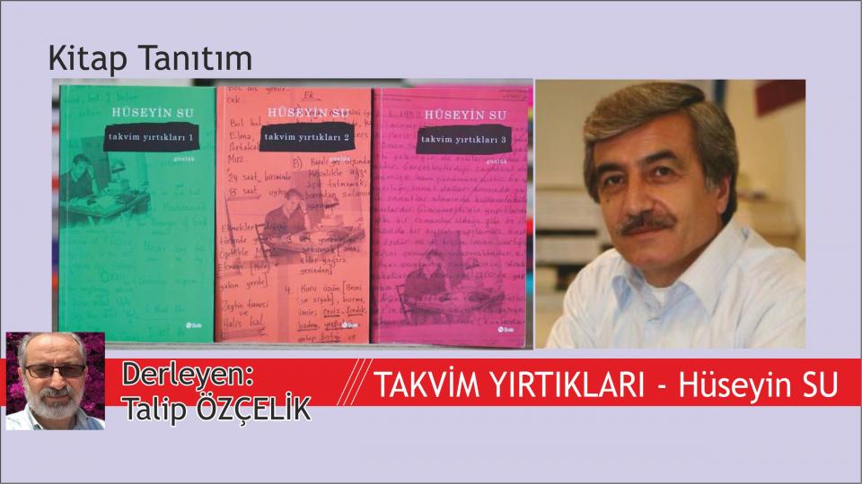 Her Taraf / Türkiye'nin habercisi / Takvim Yırtıkları Üzerine Kısa Düşünceler ( Hüseyin Su) / Talip ÖZÇELİK 