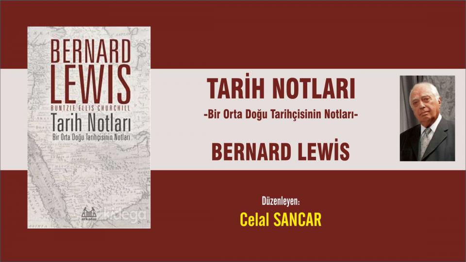 Günce: 2 / Nurullah ATAÇ / TARİH NOTLARI -Bir Orta Doğu Tarihçisinin Notları- BERNARD LEWİS                                                                