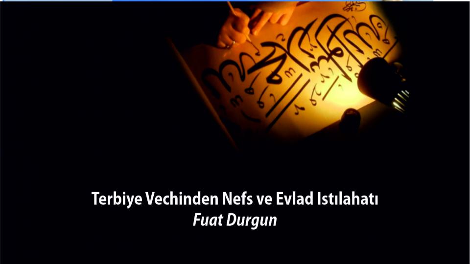 Terbiye vechinden Nefs ve evlad ıstılahatı|Fuat Durgun