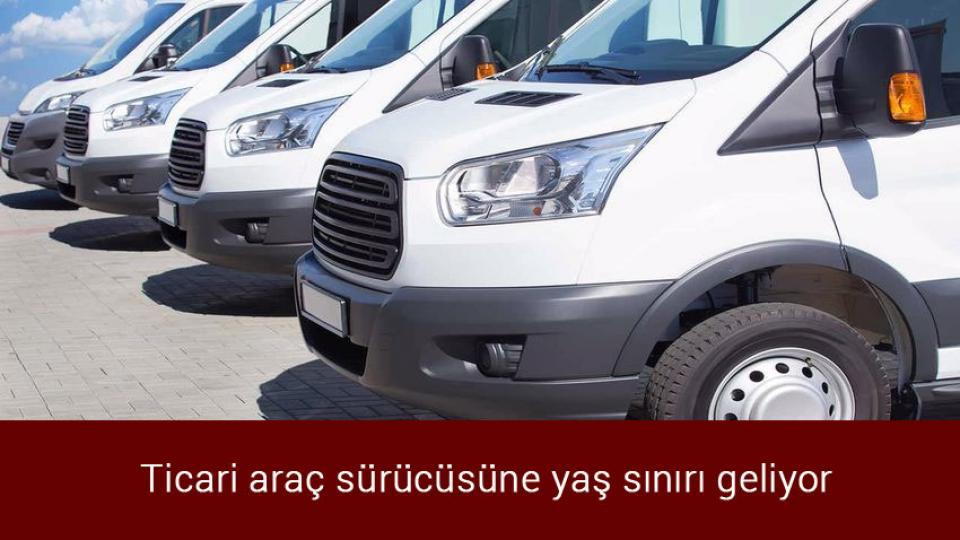 Ticari araç sürücüsüne yaş sınırı geliyor