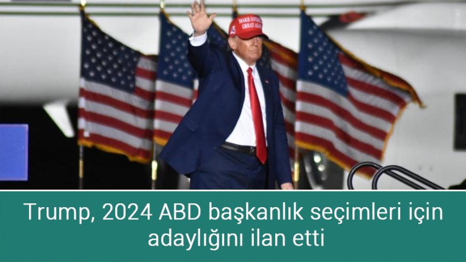 Trump, 2024 ABD başkanlık seçimleri için adaylığını ilan etti
