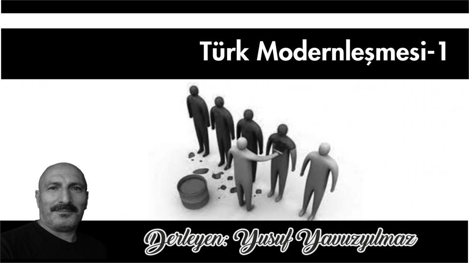 Türk Modernleşmesi Üzerine Düşünceler-2|Yusuf Yavuzyılmaz / Türk Modernleşmesi Üzerine Düşünceler-1|Yusuf Yavuzyılmaz