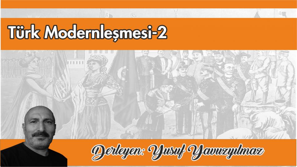 Türk Modernleşmesi Üzerine Düşünceler-7/Yusuf Yavuzyılmaz / Türk Modernleşmesi Üzerine Düşünceler-2|Yusuf Yavuzyılmaz
