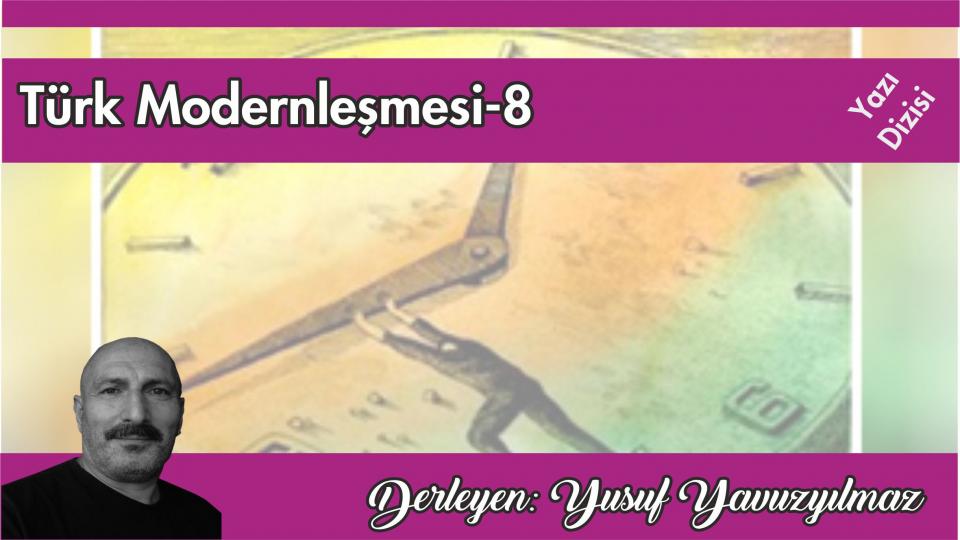Türk Modernleşmesi Üzerine Düşünceler-9| Yusuf Yavuzyılmaz / Türk Modernleşmesi Üzerine Düşünceler-8/Yusuf Yavuzyılmaz