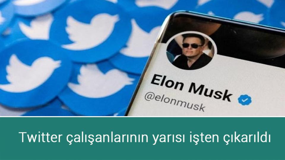 Twitter çalışanlarının yarısı işten çıkarıldı