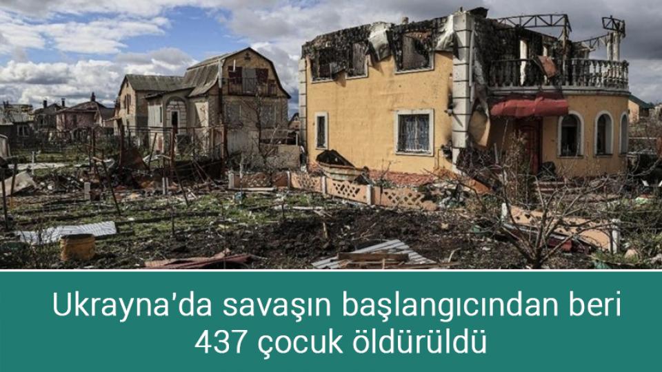 Ukrayna'da savaşın başlangıcından beri 437 çocuk öldürüldü