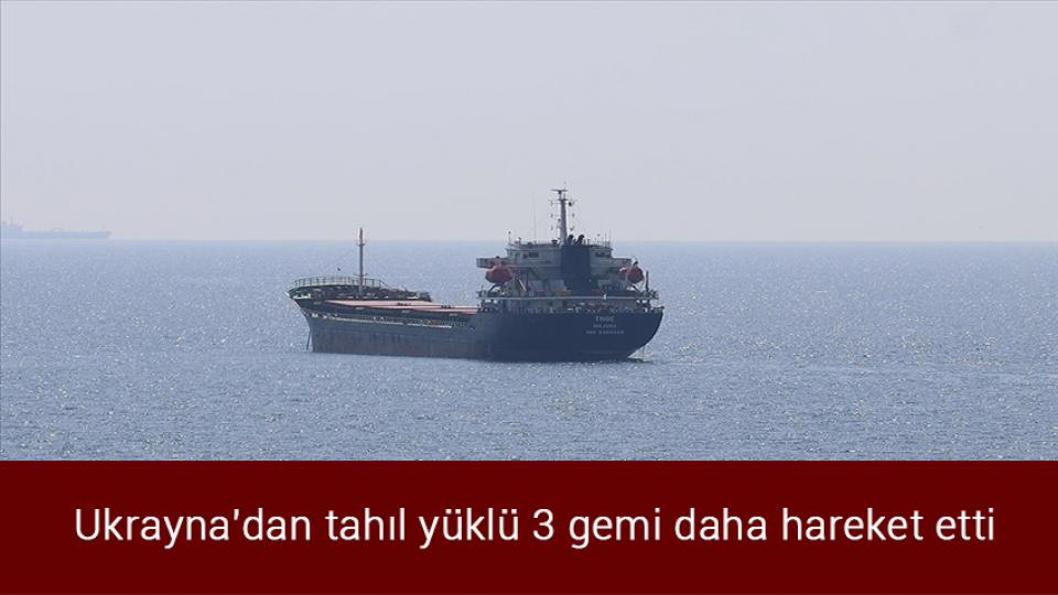 Hamas’tan Çavuşoğlu’nun sözlerine tepki / Ukrayna'dan tahıl yüklü 3 gemi daha hareket etti