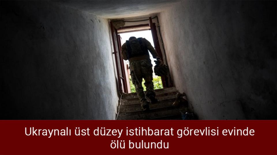 Ukraynalı üst düzey istihbarat görevlisi evinde ölü bulundu