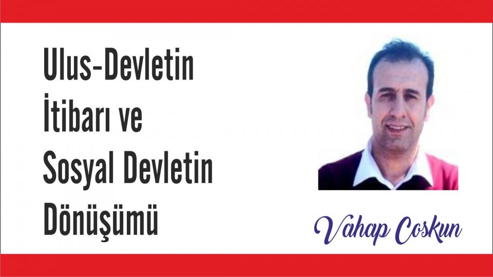 Hukuk-Vahap Coşkun / Ulus-devletin itibarı ve sosyal devletin dönüşümü - Vahap Coşkun