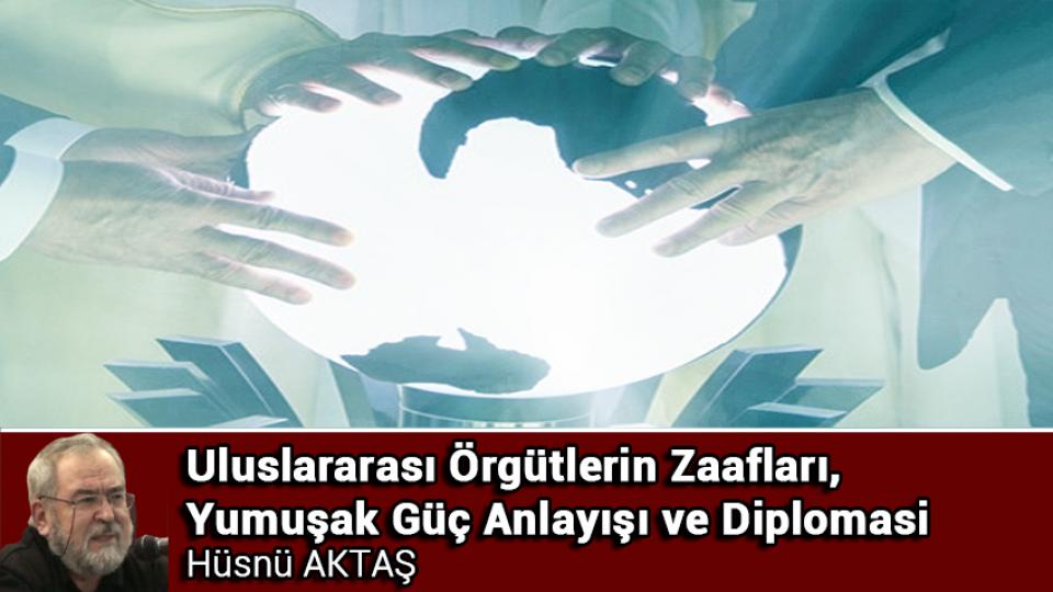 Nükleer Füze Korkusu, Kontrollü Kaos  Hali ve Kirli Savaş / Hüsnü AKTAŞ / Uluslararası Örgütlerin Zaafları, Yumuşak Güç Anlayışı ve Diplomasi / Hüsnü Aktaş