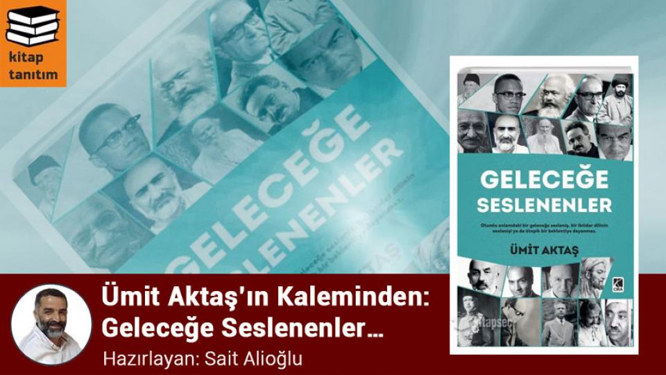 Her Taraf / Türkiye'nin habercisi / Ümit Aktaş’ın Kaleminden: Geleceğe Seslenenler… / Sait Alioğlu