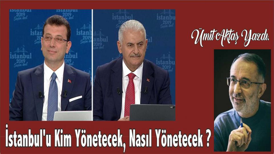 Ümit Aktaş: İstanbul'u Kim Yönetecek, Nasıl Yönetecek ?