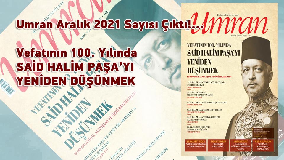 Umran Dergisi Ağustos sayısıyla okurların karşısında:  İSTANBUL’UN TARİHİ NASIL YAZILMALI? / Umran Aralık 2021 Sayısı Çıktı!... Vefatının 100. Yılında SAİD HALİM PAŞA’YI YENİDEN DÜŞÜNMEK / Buhranlarımız, Arayışlar ve Fikrî Benzerlikler