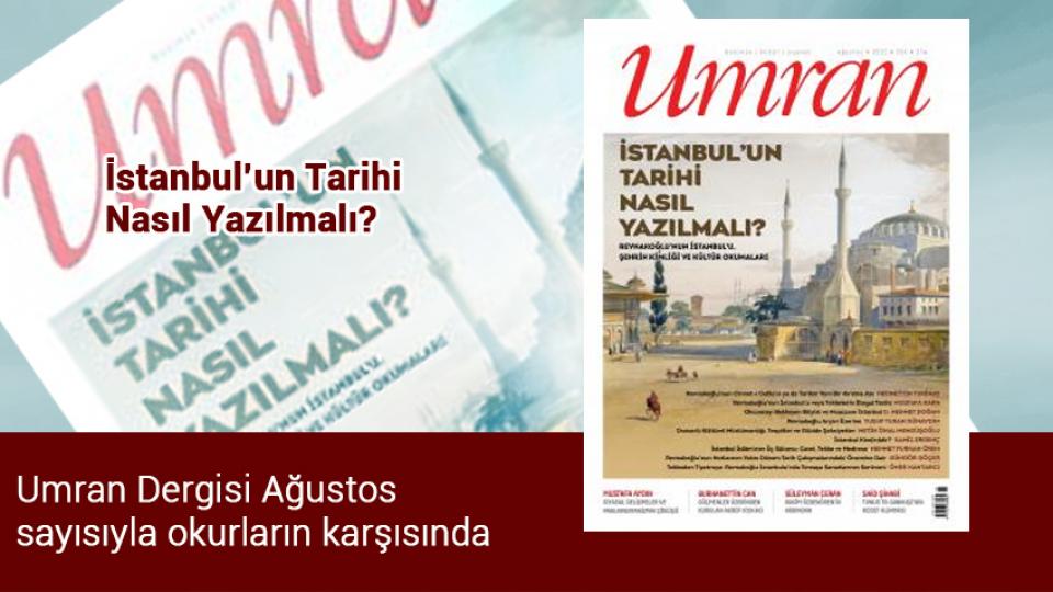 Umran Dergisi Nisan Sayısı:FAY AYNASINDAN YANSIYANLAR  DEPREM, SİYASET VE TOPLUM / Umran Dergisi Ağustos sayısıyla okurların karşısında:  İSTANBUL’UN TARİHİ NASIL YAZILMALI?