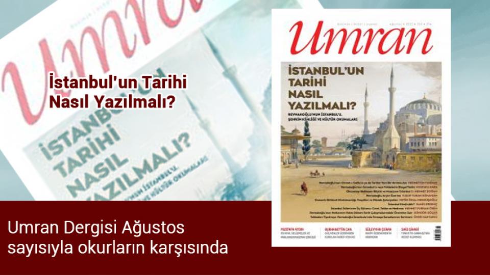 Her Taraf / Türkiye'nin habercisi / Umran Dergisi Ağustos sayısıyla okurların karşısında:  İSTANBUL’UN TARİHİ NASIL YAZILMALI?