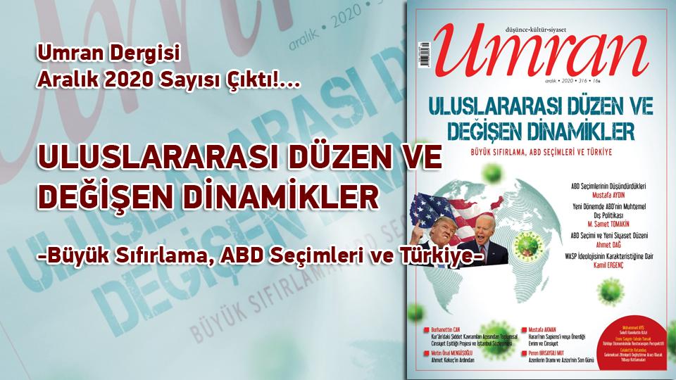 Umran Dergisi Nisan 2021/320. Sayısı Çıktı!... / GELECEK TASAVVURUNU DÜŞÜNMEK / Umran Dergisi Aralık 2020 Sayısı Çıktı!...  / ULUSLARARASI DÜZEN VE DEĞİŞEN DİNAMİKLER