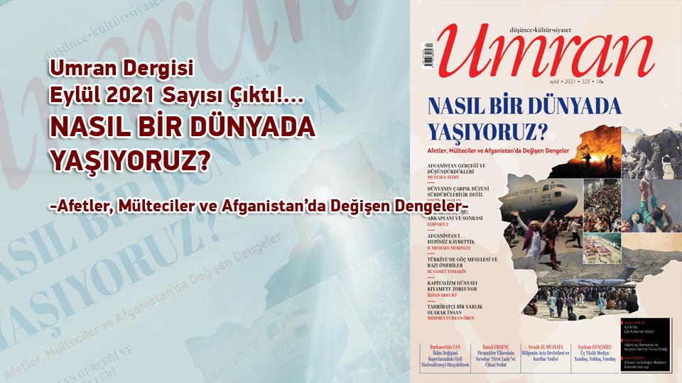 Umran Dergisi Mart '22 Sayısı Çıktı!/BİR MÜTEFEKKİRİN DÜNYASI / Umran Dergisi Eylül 2021 Sayısı Çıktı!... / NASIL BİR DÜNYADA YAŞIYORUZ?