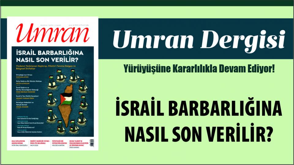 UMRAN DERGİSİ: İSRAİL BARBARLIĞINA NASIL SON VERİLİR?