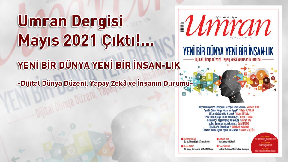 Umran Dergisi Haziran 2021 Sayısı Çıktı!... / LİBERALİZMİN SİYASİ TEOLOJİSİ / Umran Dergisi Mayıs 2021 Çıktı!...  YENİ BİR DÜNYA YENİ BİR İNSAN-LIK -Dijital Dünya Düzeni, Yapay Zekâ ve İnsanın Durumu-