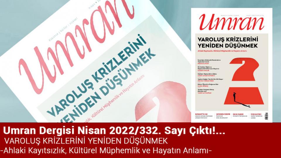 Umran Dergisi Ağustos sayısıyla okurların karşısında:  İSTANBUL’UN TARİHİ NASIL YAZILMALI? / Umran Dergisi Nisan 2022/332. Sayı Çıktı! VAROLUŞ KRİZLERİNİ YENİDEN DÜŞÜNMEK