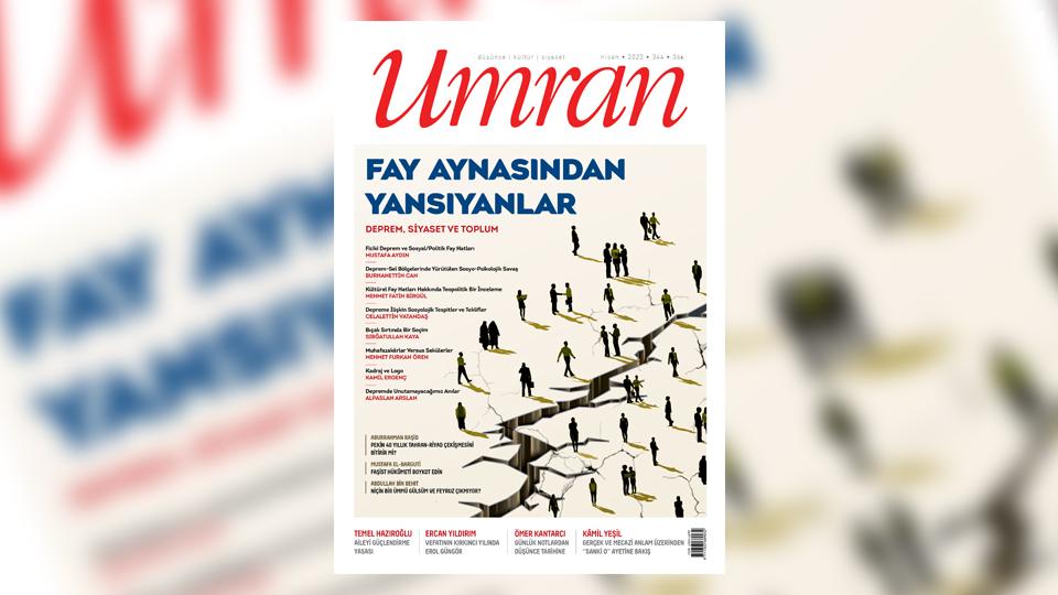 Umran Dergisi Ağustos 2023/348. Sayı Çıktı!...  /   SINIRLARI AŞAN İSLÂM DÜŞMANLIĞI / Umran Dergisi Nisan Sayısı:FAY AYNASINDAN YANSIYANLAR  DEPREM, SİYASET VE TOPLUM