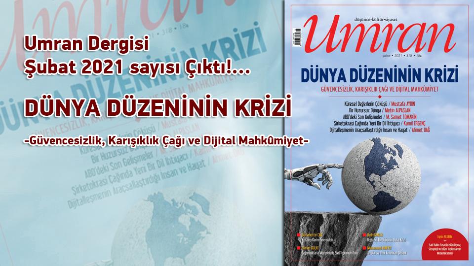 Umran Dergisi Nisan 2021/320. Sayısı Çıktı!... / GELECEK TASAVVURUNU DÜŞÜNMEK / Umran Dergisi Şubat 2021 Sayısı Çıktı!... / DÜNYA DÜZENİNİN KRİZİ -Güvencesizlik, Karışıklık Çağı ve Dijital Mahkûmiyet-
