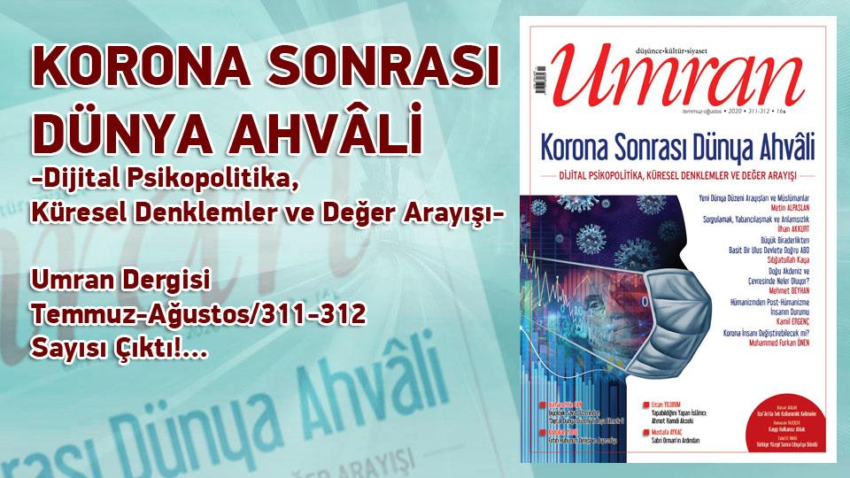 Umran Dergisi Ocak 2021 Sayısı Çıktı!  YAŞAYANLARA ÇAĞRI  / Umran Dergisi Temmuz-Ağustos/311-312 Sayısı Çıktı!... / KORONA SONRASI DÜNYA AHVÂLİ