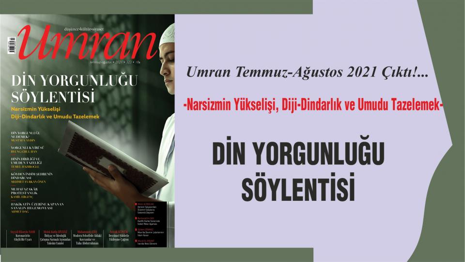 Umran Dergisi Mart '22 Sayısı Çıktı!/BİR MÜTEFEKKİRİN DÜNYASI / Umran Temmuz-Ağustos sayısı:DİN YORGUNLUĞU SÖYLENTİSİ
