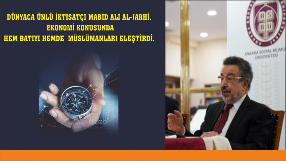 Ünlü İktisatçı Mabid Ali Al-Jarhi, Ekonomi konusunda hem Batıyı hem Müslümanları eleştirdi..