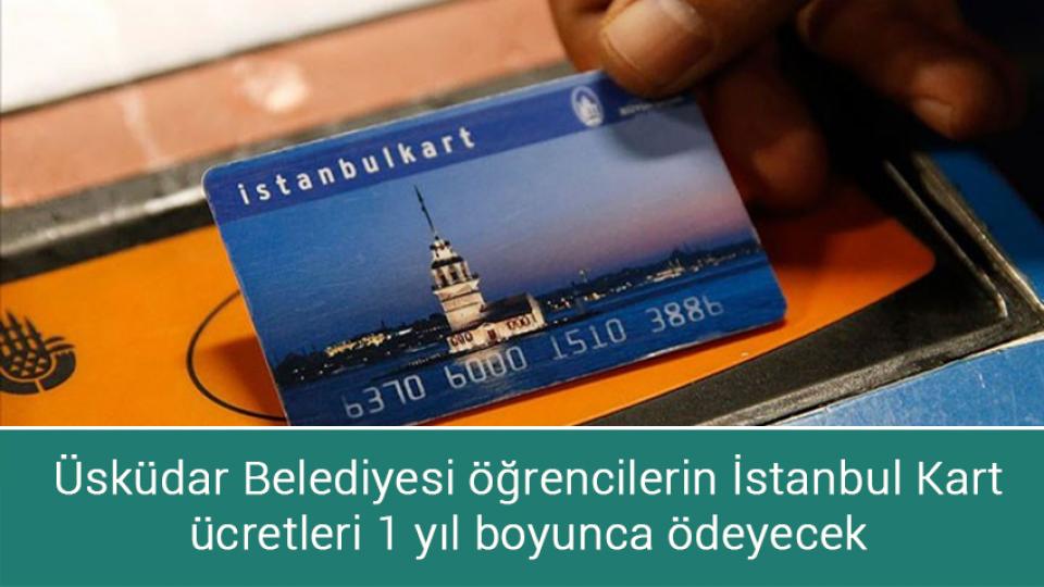 Üsküdar Belediyesi öğrencilerin İstanbul Kart ücretleri 1 yıl boyunca ödeyecek