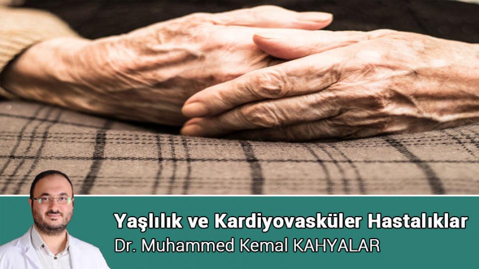 Her Taraf / Türkiye'nin habercisi / Yaşlılık ve Kardiyovasküler Hastalıklar / Dr. Muhammed Kemal KAHYALAR