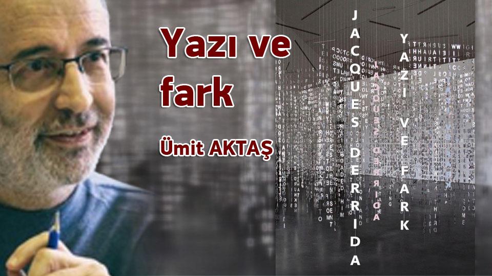 Yazı ve fark / Ümit Aktaş