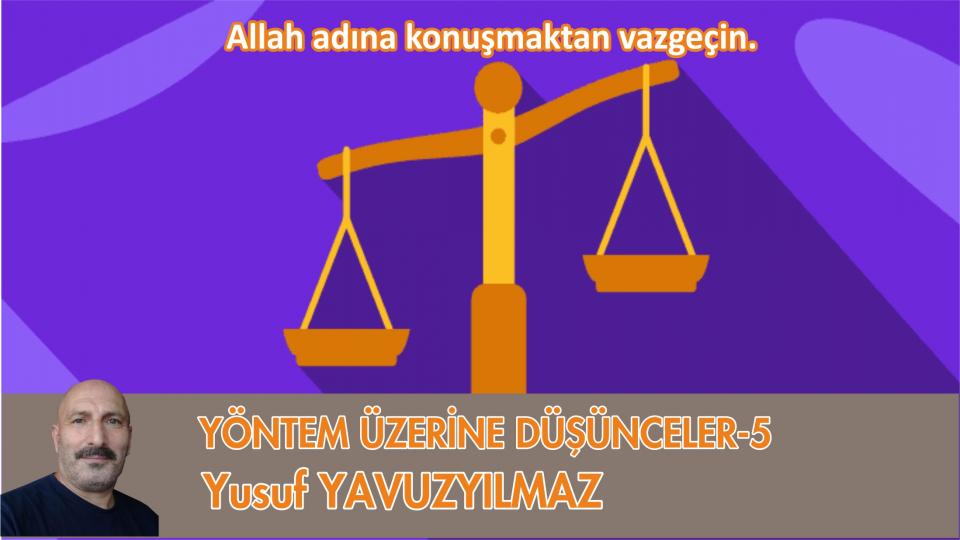 Her Taraf / Türkiye'nin habercisi / YÖNTEM ÜZERİNE DÜŞÜNCELER-5/YUSUF YAVUZYILMAZ